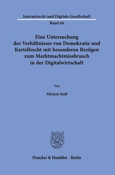 Eine Untersuchung des Verhältnisses von Demokratie und Kartellrecht mit besonderen Bezügen zum Marktmachtmissbrauch in der Digitalwirtschaft.
