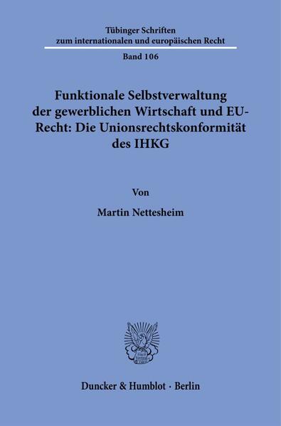 Funktionale Selbstverwaltung der gewerblichen Wirtschaft und EU-Recht: Die Unionsrechtskonformität des IHKG