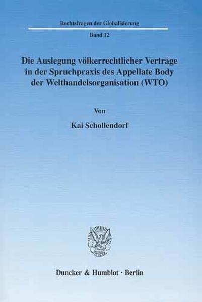 Die Auslegung völkerrechtlicher Verträge in der Spruchpraxis des Appellate Body der Welthandelsorganisation (WTO).