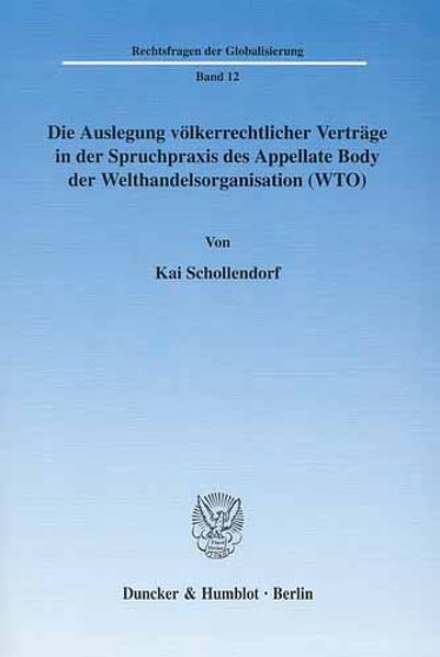 Die Auslegung völkerrechtlicher Verträge in der Spruchpraxis des Appellate Body der Welthandelsorganisation (WTO).