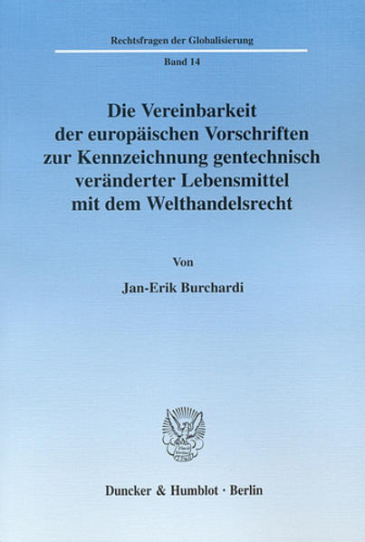 Die Vereinbarkeit der europäischen Vorschriften zur Kennzeichnung gentechnisch veränderter Lebensmittel mit dem Welthandelsrecht.