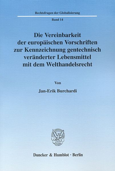 Die Vereinbarkeit der europäischen Vorschriften zur Kennzeichnung gentechnisch veränderter Lebensmittel mit dem Welthandelsrecht.