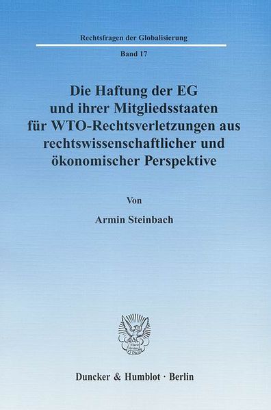 Die Haftung der EG und ihrer Mitgliedsstaaten für WTO-Rechtsverletzungen aus rechtswissenschaftlicher und ökonomischer Perspektive.