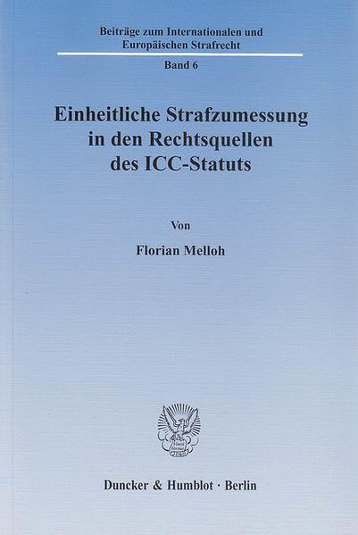 Einheitliche Strafzumessung in den Rechtsquellen des ICC-Statuts.