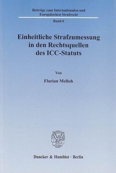 Einheitliche Strafzumessung in den Rechtsquellen des ICC-Statuts.