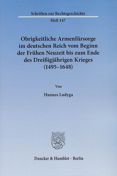 Obrigkeitliche Armenfürsorge im deutschen Reich vom Beginn der Frühen Neuzeit bis zum Ende des Dreißigjährigen Krieges (1495-1648).