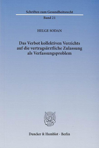 Das Verbot kollektiven Verzichts auf die vertragsärztliche Zulassung als Verfassungsproblem.
