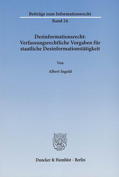 Desinformationsrecht: Verfassungsrechtliche Vorgaben für staatliche Desinformationstätigkeit.