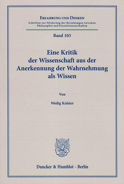 Eine Kritik der Wissenschaft aus der Anerkennung der Wahrnehmung als Wissen.