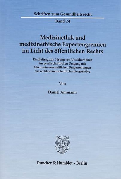 Medizinethik und medizinethische Expertengremien im Licht des öffentlichen Rechts.