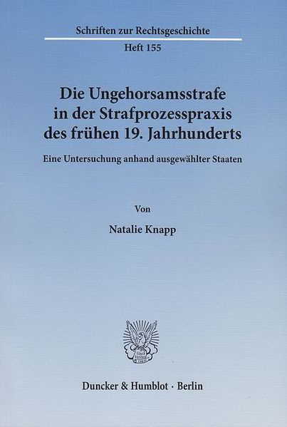 Die Ungehorsamsstrafe in der Strafprozesspraxis des frühen 19. Jahrhunderts.