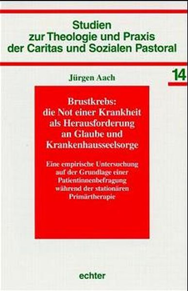 Brustkrebs: Die Not einer Krankheit als Herausforderung an Glaube und Krankenhausseelsorge