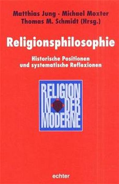 Religionsphilosophie - Historische Positionen und systematische Reflexionen