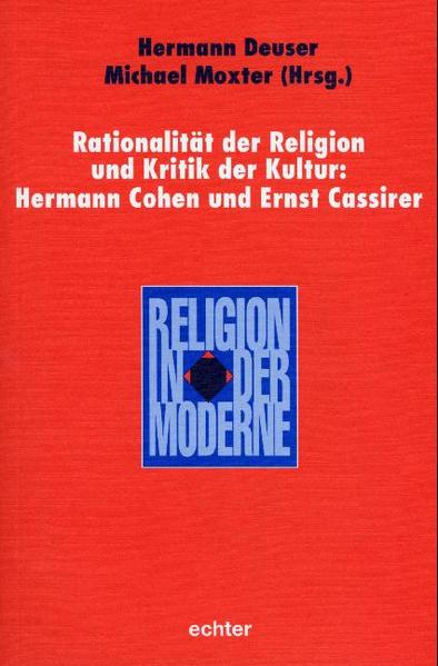 Rationalität der Religion und Kritik der Kultur: Hermann Cohen und Ernst Cassirer