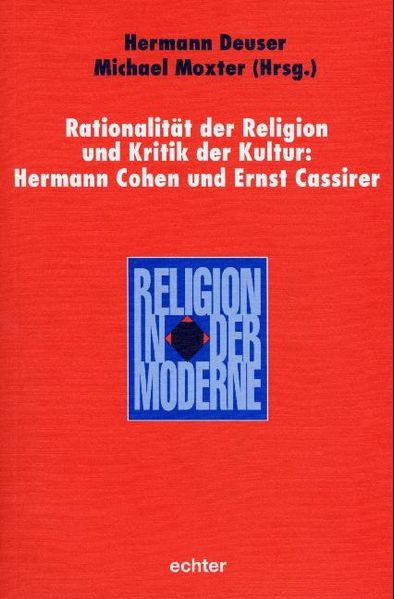 Rationalität der Religion und Kritik der Kultur: Hermann Cohen und Ernst Cassirer
