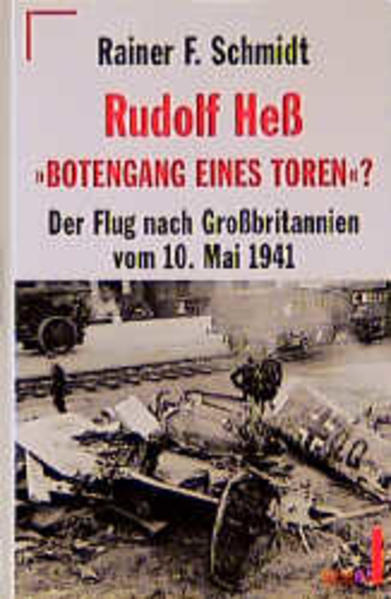 Rudolf Hess - Botengang eines Toren?