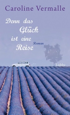 Denn das Glück ist eine Reise