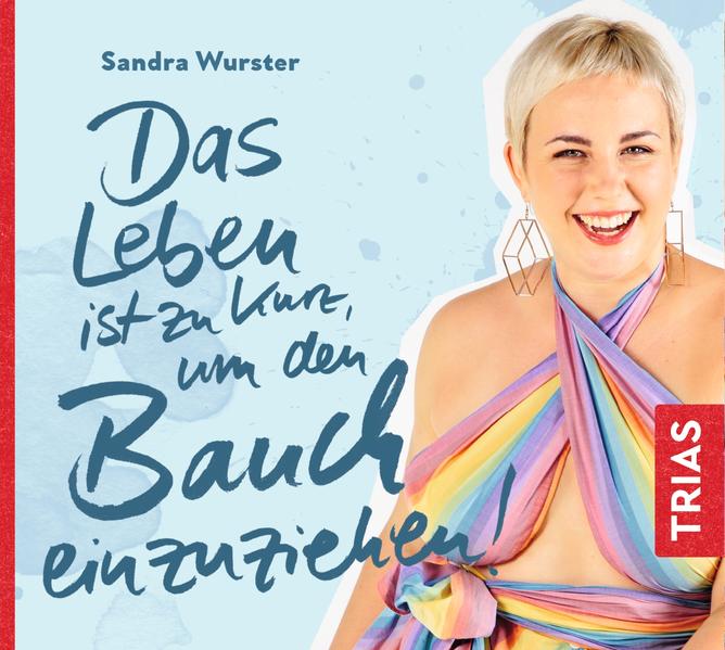 Das Leben ist zu kurz, um den Bauch einzuziehen