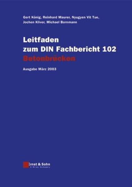 Leitfaden zu den DIN-Fachberichten 101 Einwirkungen auf Brücken,... / Leitfaden zum DIN-Fachbericht 102 Betonbrücken