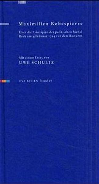 Maximilian Robespierre - Über die Prinzipien der politischen Moral