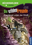 Die wilden Freunde, Bücherhelden 1. Klasse, Abenteuer unter der Stadt