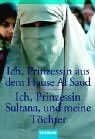 Ich, Prinzessin aus dem Hause Al Saud / Ich, Prinzessin Sultana, und meine Töchter.