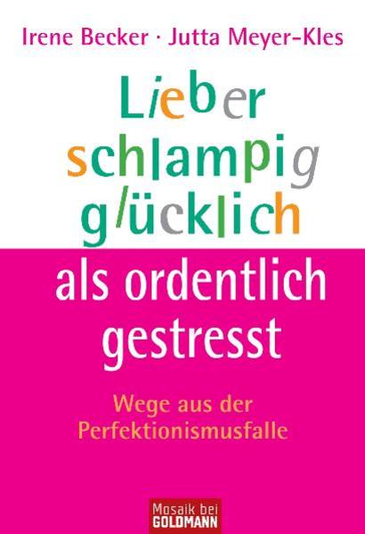 Lieber schlampig glücklich als ordentlich gestresst