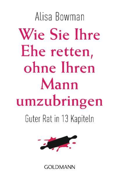 Wie Sie Ihre Ehe retten, ohne Ihren Mann umzubringen