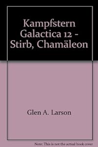 Kampfstern Galactica / Stirb, Chamäleon!