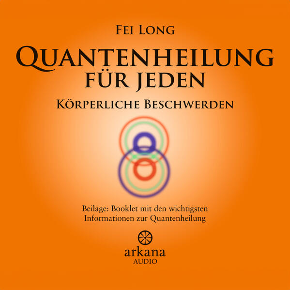 Quantenheilung für jeden - Körperliche Beschwerden