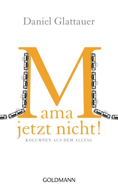 Mama, jetzt nicht! - Kolumnen aus dem Alltag