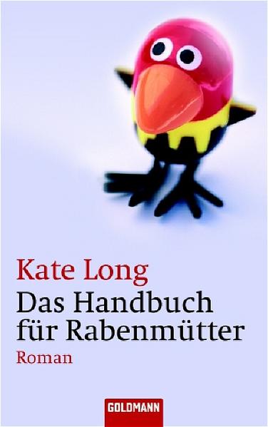 Das Handbuch für Rabenmütter