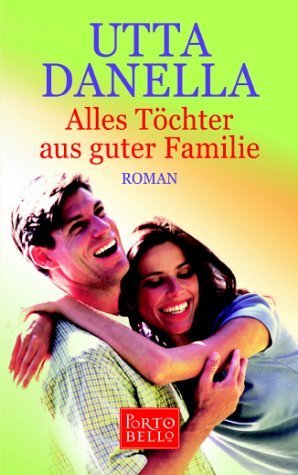 Alles Töchter aus guter Familie. Roman.