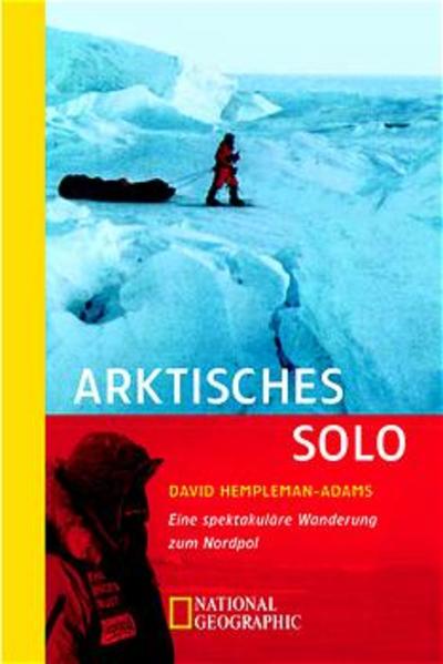 Arktisches Solo. Eine spektakuläre Wanderung zum Nordpol.