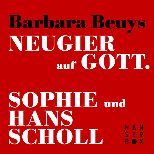 Neugier auf Gott - Sophie und Hans Scholl