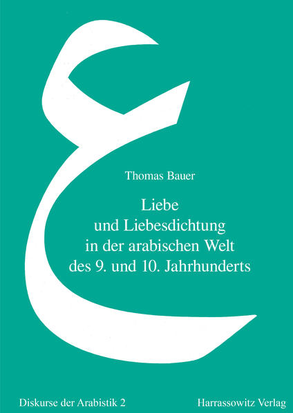 Liebe und Liebesdichtung in der arabischen Welt des 9. und 10. Jahrhunderts