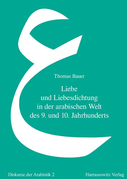 Liebe und Liebesdichtung in der arabischen Welt des 9. und 10. Jahrhunderts
