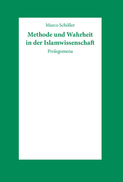 Methode und Wahrheit in der Islamwissenschaft