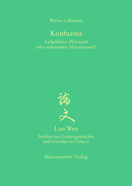 Konfuzius - Aufgeklärter Philosoph oder reaktionärer Moralapostel?