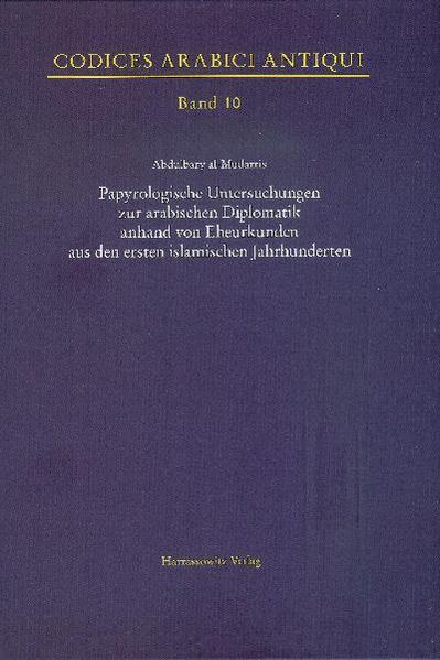 Papyrologische Untersuchungen zur arabischen Diplomatik anhand von Eheurkunden aus den ersten islamischen Jahrhunderten