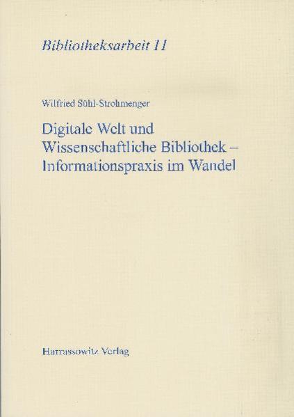 Digitale Welt und Wissenschaftliche Bibliothek - Informationspraxis im Wandel