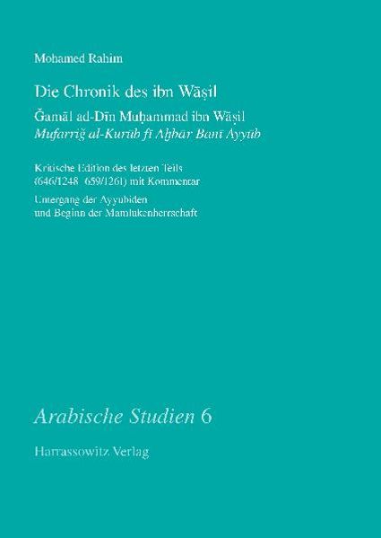 Die Chronik des ibn Wasil. Ǧamal ad-Din Muhammad ibn Wasil. Mufarrig al-Kurub fi Ahbar Bani Ayyub