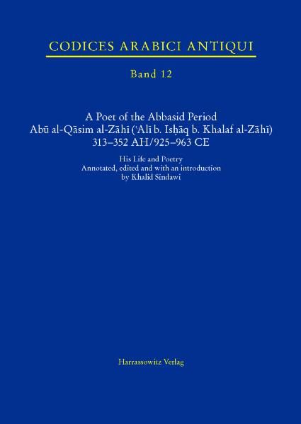 A Poet of the Abbasid Period. Abu al-Qasim al-Zahi ('Ali b. Ishaq b. Khalaf al-Zahi) 313–352 AH/925–963 CE