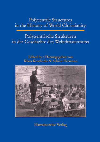Polycentric Structures in the History of World Christianity. Polyzentrische Strukturen in der Geschichte des Weltchristentums