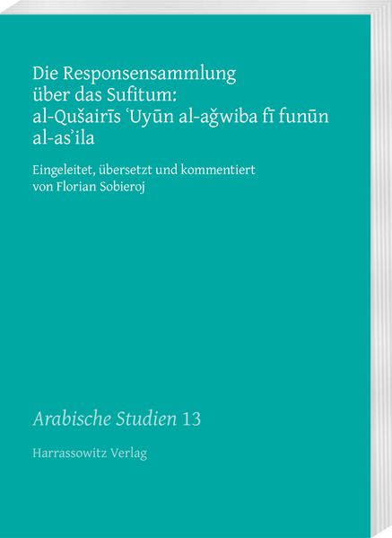 Die Responsensammlung über das Sufitum: al-Qušairis 'Uyun al-aǧwiba fi funun al-as'ila