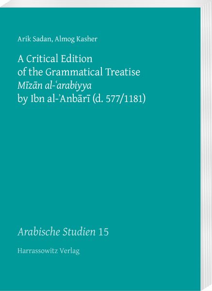 A Critical Edition of the Grammatical Treatise Mīzān al-ʿarabiyya by Ibn al-ʾAnbārī (d. 577/1181)