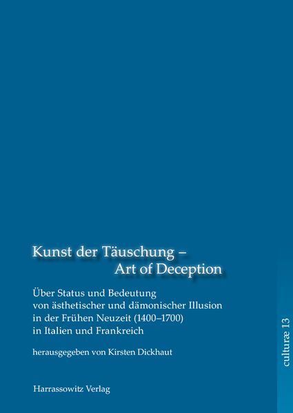 Kunst der Täuschung - Art of Deception. Über Status und Bedeutung ästhetischer und dämonischer Illusion in der Frühen Neuzeit in Italien und Frankreich