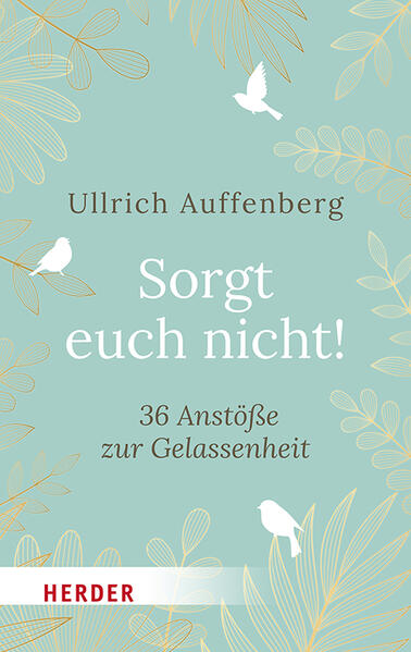 Sorgt euch nicht!