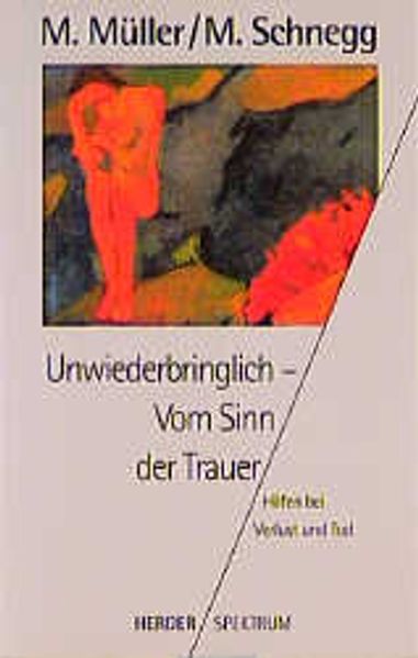 Unwiederbringlich - Vom Sinn der Trauer
