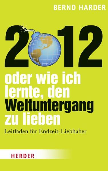 2012 - oder wie ich lernte, den Weltuntergang zu lieben